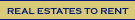 Real estates to rent